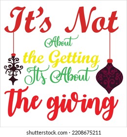 It's not about the getting it's about the giving Merry Christmas shirt print template, funny Xmas shirt design, Santa Claus funny quotes typography design