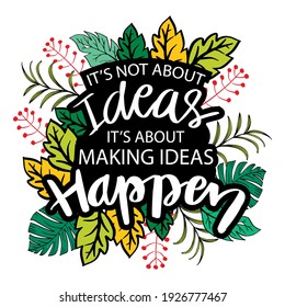 It's not about ideas it's about making ideas happen