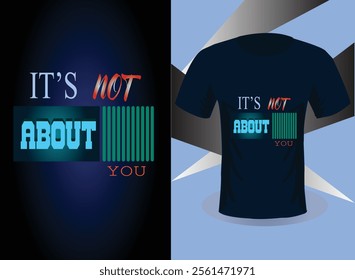 its not about you t shirt design.