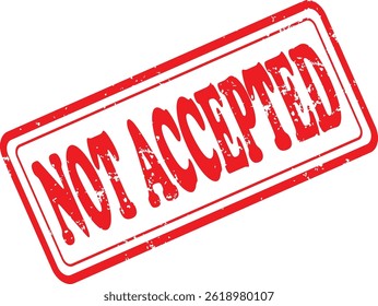 Not Accepted Grunge Rubber Stamp in Red on White Background. Perfect for business documents, office use, administrative purposes, and graphic design projects.