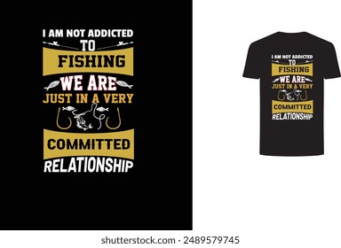 I am not addicted fishing T shirt design