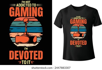 I'm Not Addicted to Gaming I'm Devoted to It T Shirt Design for Gaming T Shirt