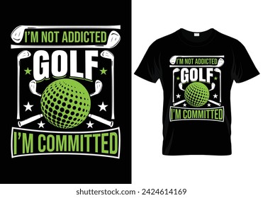 I'm not addicted golf I'm committed golf t shirt design. vector illustration