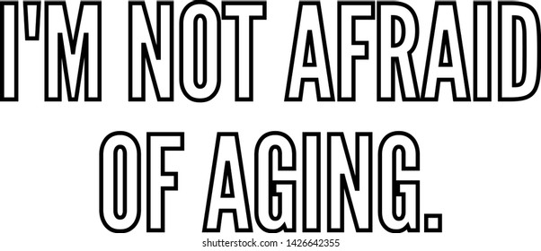 I am not afraid of aging outlined text art