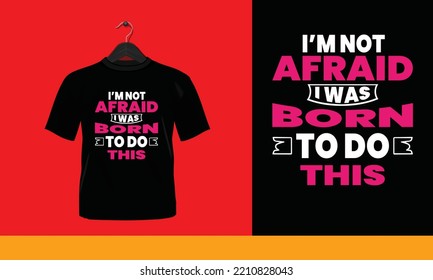 I'm not afraid I was born to do this - Printable T-Shirt Vector Design