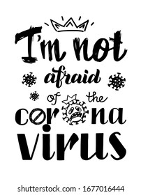 I'm  not afraid  of the coronavirus vector lettering of hand drawn. Slogan, phrase or quote. Modern vector illustration for t-shirt, sweatshirt or other apparel print. Vector isolated on white