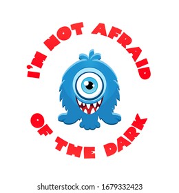 I'm Not Afraid of the Dark. Illustration of a happy blue monster in cartoon style. Vector 8 EPS.