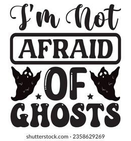 I'm Not Afraid of Ghosts t-shirt design vector file