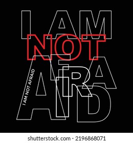 I am not afraid Quotes motivated typography design in vector illustration.clothing,t shirt,apparel and other uses.Abstract design with the grunge and denim style. Vector print, typography, poster.