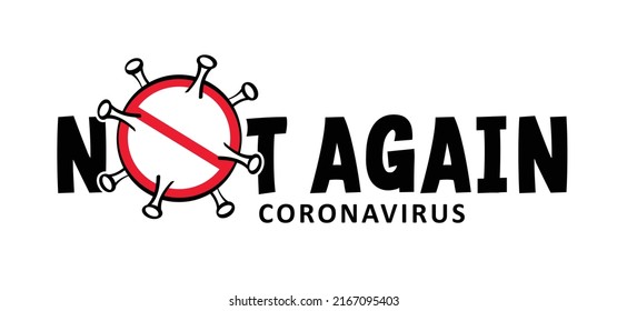 Not again coronavirus epidemic ( Covid ). new corona wave.  Stop no lockdown or pandemic, epidemic or endemic. Stay at home, stay safe, social distancing or face mask prevention. Outbreak prevent.