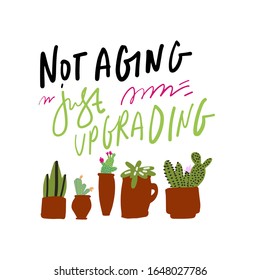 Not aging. Just upgrading. Hand lettering illustration. Birthday card. Cacti illustration