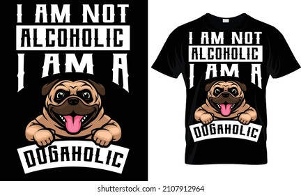 I am not alcoholic I am a dogaholic - tshirt