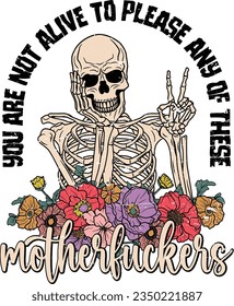 Not alive to please, Peace sign, Human skeleton, Adult humor, Skull flowers, Skeleton Flowers, Gothic t shirt design.