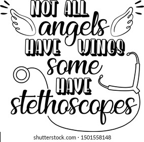 Not all angels have wings some have stethoscopes. Vector file. Nurse quote clipart. svg