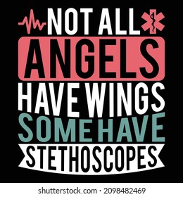 Not All Angels Have Wings Some Have Stethoscopes, Medical Occupation, Nurse And Doctor, Medical Icons, Nurse Vector Quotes