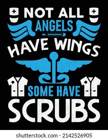 Not all angels have wings some have scrubs T-shirt design Nursing t-shirt with medical element vectors. Stethoscope, syringe design. For label.