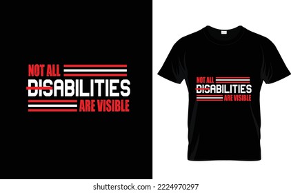 NOT ALL DISABILITIES...CUSTOM T SHIRT