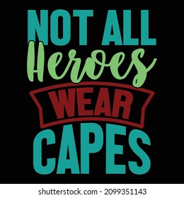 Not All Heroes Wear Capes, Essential Workers, Medical Hero, Nurse T Shirt Greeting