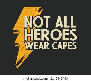 Not all heroes wear capes design concept