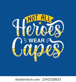 Not All heroes wear capes - doctor or nurse t-shirt. Nursing, doctor, practitioner, nurse practitioner t shirt design template, speech bubble design.