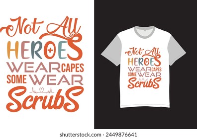 Not all heroes wear capes, some wear scrubs T-shirt,vector typography designs Nursing t-shirt quotes with medical element vectors. Stethoscope, syringe design. For label, badge.