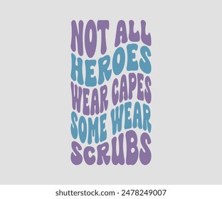 Not All Heroes Wear Capes Some Wear Scrubs, Nurse t-shirt, Nursing, Vector, nurse practitioner t shirt design template