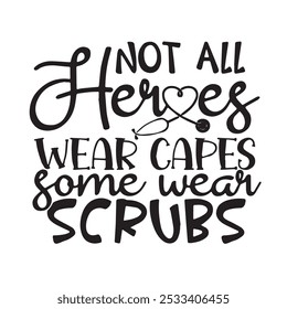 not all heroes wear capes some wear scrubs background inspirational positive quotes, motivational, typography, lettering design