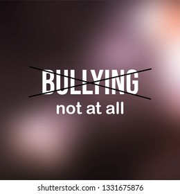 Bullying? Not at all!. Life quote with modern background vector illustration