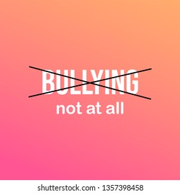 Bullying? Not at all!. Life quote with modern background vector illustration