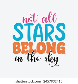 
Not All Stars Belong In The Sky Sublimation T-Shirt Design