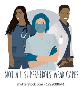 Not all superheroes wear capes. Vector of doctors and nurses, cartoon characters. The vector poster, invitation, flyer, booklet. 