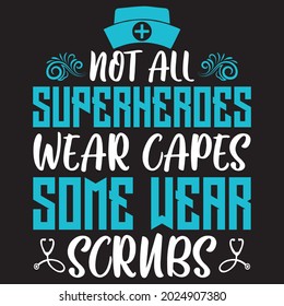 Not All Superheroes Wear Capes Some Wear Scrubs - - Nurse T-shirt Design, Vector File
