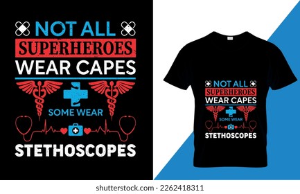 Not all superheroes wear capes some wear stethoscopes T-shirt design Nursing t-shirt with medical element vectors. Stethoscope, syringe design. For label.