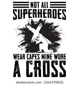 NOT ALL SUPERHEROES WEAR CAPES MINE WORE A CROSS GIFT JESUS T-SHIRT DESIGN