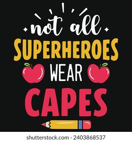 Not all superheroes wear capes  elementary school teachings typography tshirt design