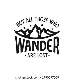 Not all those who wander are lost outdoor lifestyle t-shirt typography design. Positive travel hiking sports related lettering. Vector vintage illustration.