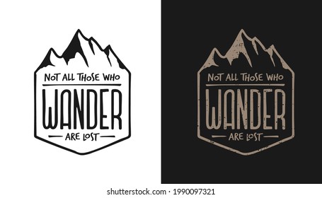 Not all those who wander are lost outdoor lifestyle t-shirt typography design. Positive travel hiking sports related lettering. Vector vintage illustration.