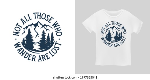 Not all those who wander are lost outdoor lifestyle t-shirt typography design. Positive travel hiking sports related lettering. Vector vintage illustration.