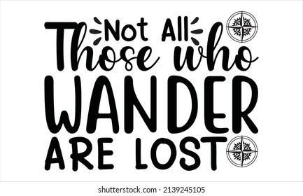 Not All Those Who Wander Lost Stock Vector (Royalty Free) 2139245105 ...