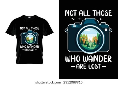 Not All Those Who Wander Are Lost Funny Photographer Shirt | Photography Photographer Camera | Funny Photographer Gift Shirt | Photography Lover Gift T-Shirt | Cool Photography Art