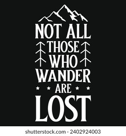 Not all those who wander are lost mountain adventures typography tshirt design 