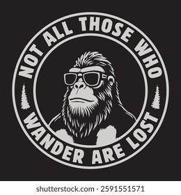 Not all those who wander are lost funny bigfoot tshirt design. Bigfoot graphics for bigfoot lover