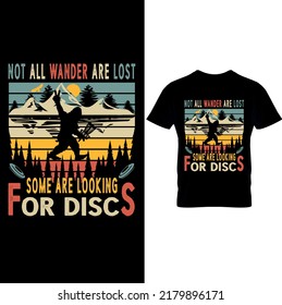 Not All Wander Are Lost Some Are Looking For Discs - Disc Golf T-shirt vector, Typography T-shirt Design I don't always play disc golf oh wait yes i do, Disc Golf Designs, Disc Golf T-shirt vector.