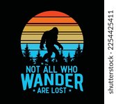 Not All Who Wander Are Lost Bigfoot funny t-shirt design