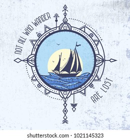 "Not all who wander are lost" quote tattoo idea. Sailboat in the sea and wind rose. Vector illustration of compass in tribal technique and sailboat on the waves of sea on grunge background.