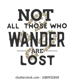 "Not All Who Wander Are Lost" Vintage Label.Vector illustration.