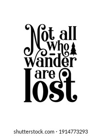 Not all who wander are lost. Hand drawn typography poster design. Premium Vector.