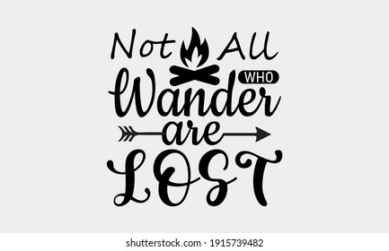Not All Who Wander Are Lost    Camp Life   Camping Vector And Clip Art
