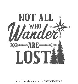 Not all who wander are lost motivational slogan inscription. Camping vector quotes. Illustration for prints on t-shirts and bags, posters, cards. Isolated on white background. Inspirational phrase.