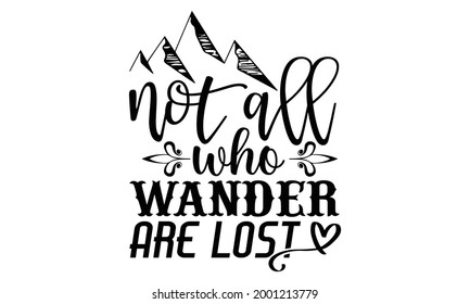 Not all who wander are lost- Camping t shirts design, Hand drawn lettering phrase, Calligraphy t shirt design, Isolated on white background, svg Files for Cutting Cricut and Silhouette, EPS 10